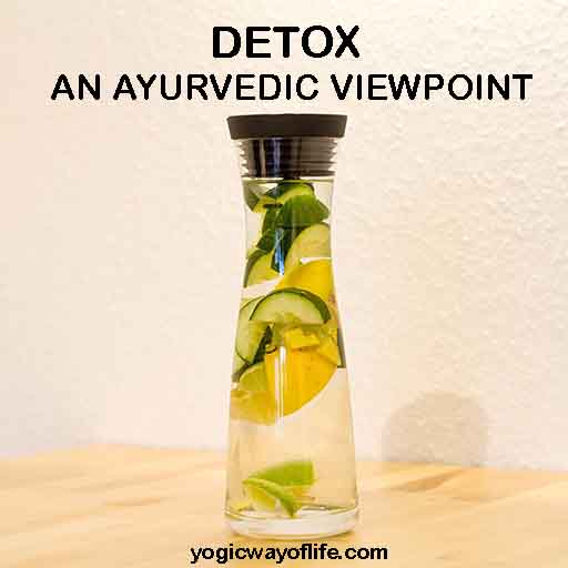Detox - An Ayurvedic Viewpoint