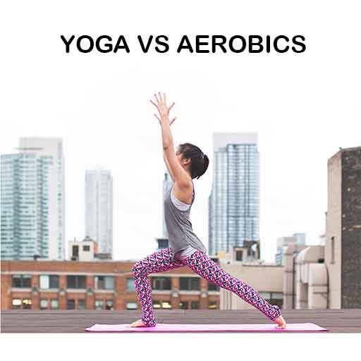 Yoga Vs Aerobics, Yoga and Aerobics