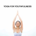 Yoga for youthfulness